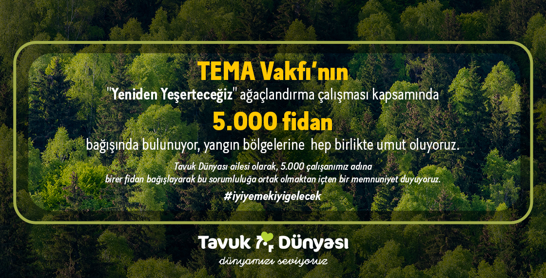 TEMA Vakfı'nın ''Yeniden Yeşerteceğiz'' ağaçlandırma çalışması kapsamında 5.000 fidan bağışında bulunduk.