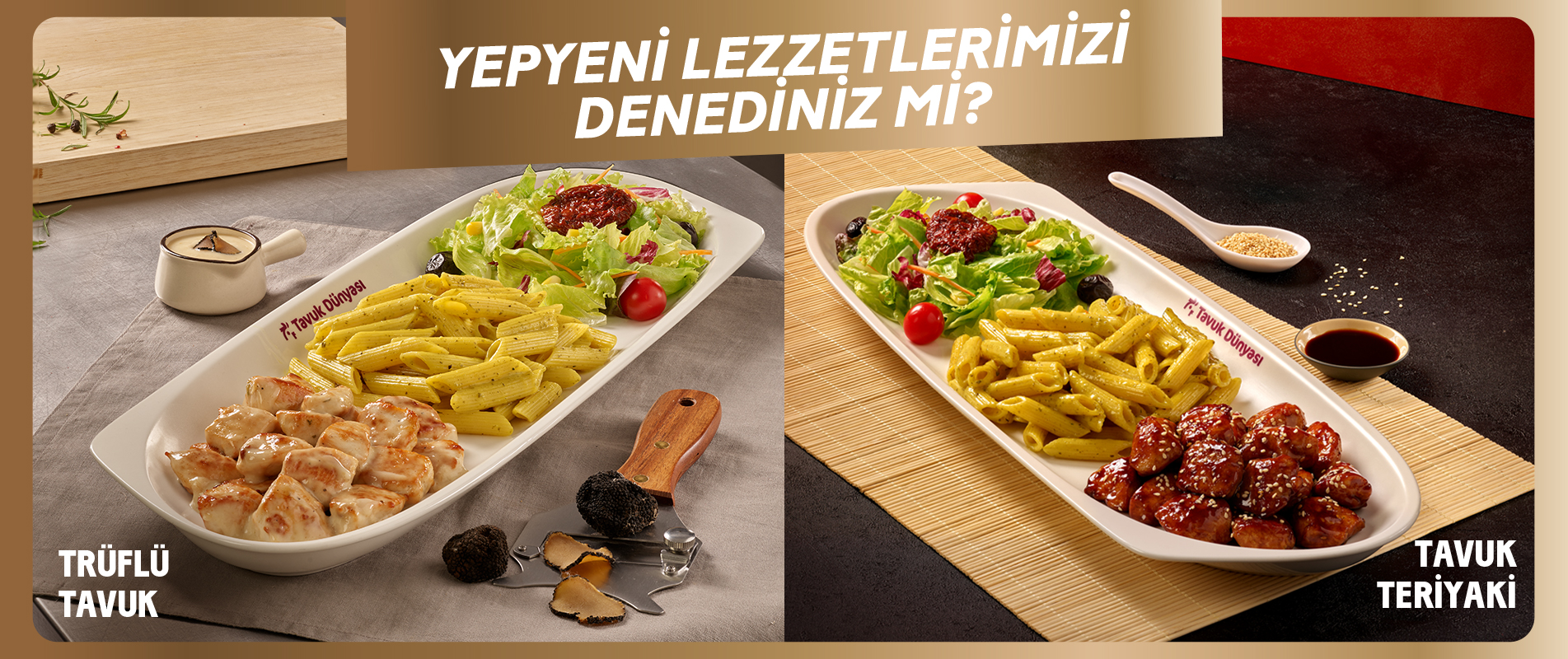 Trüflü Tavuk & Tavuk Teriyaki